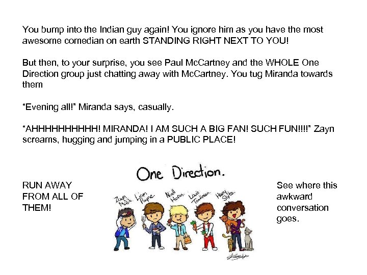 You bump into the Indian guy again! You ignore him as you have the