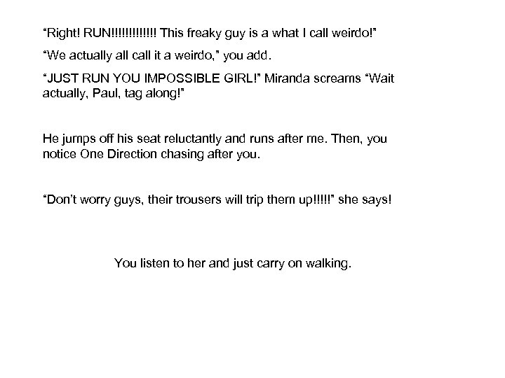 “Right! RUN!!!!!!! This freaky guy is a what I call weirdo!” “We actually all