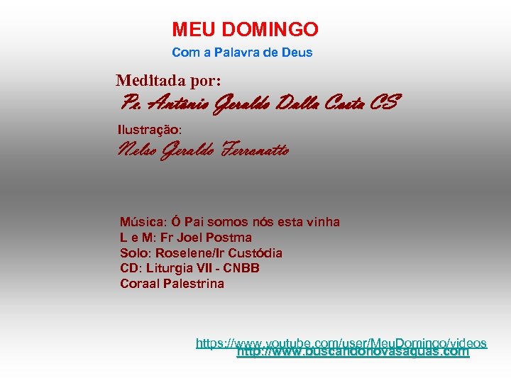 MEU DOMINGO Com a Palavra de Deus Meditada por: Pe. Antônio Geraldo Dalla Costa