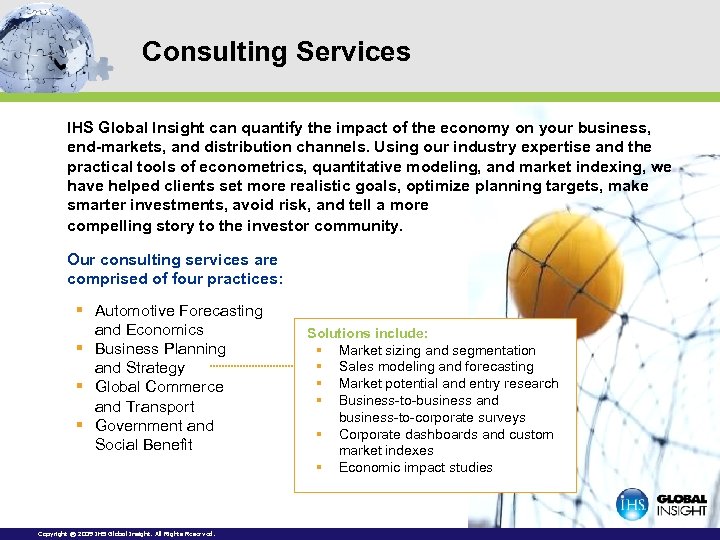 Consulting Services IHS Global Insight can quantify the impact of the economy on your