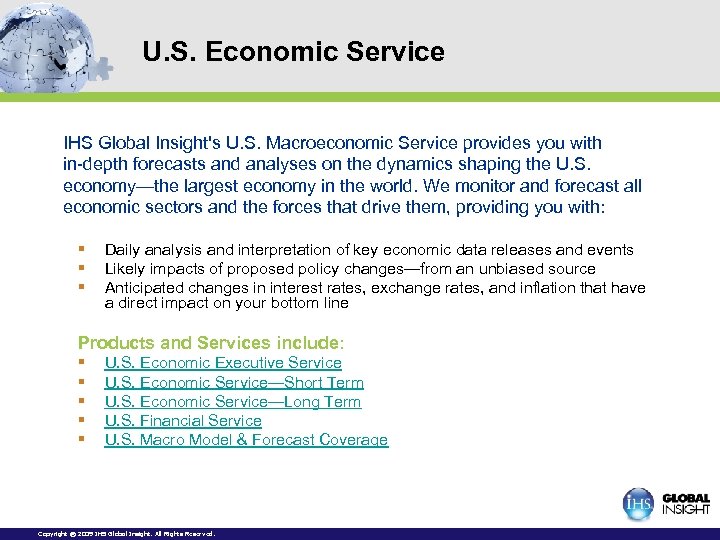 U. S. Economic Service IHS Global Insight's U. S. Macroeconomic Service provides you with