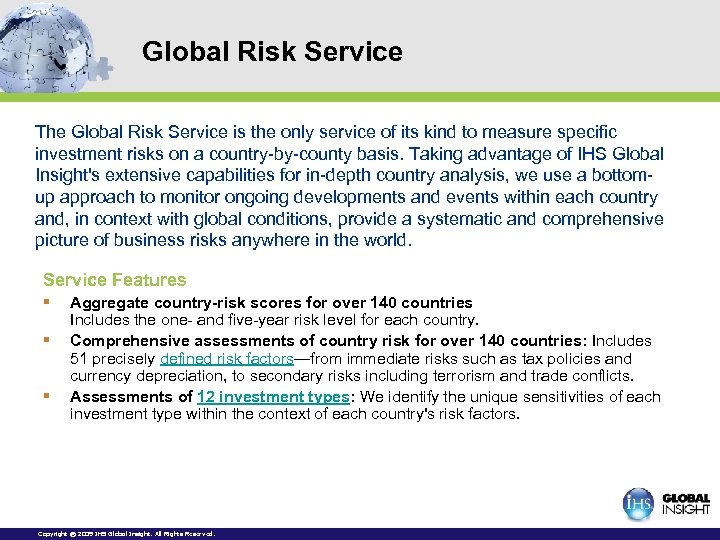 Global Risk Service The Global Risk Service is the only service of its kind