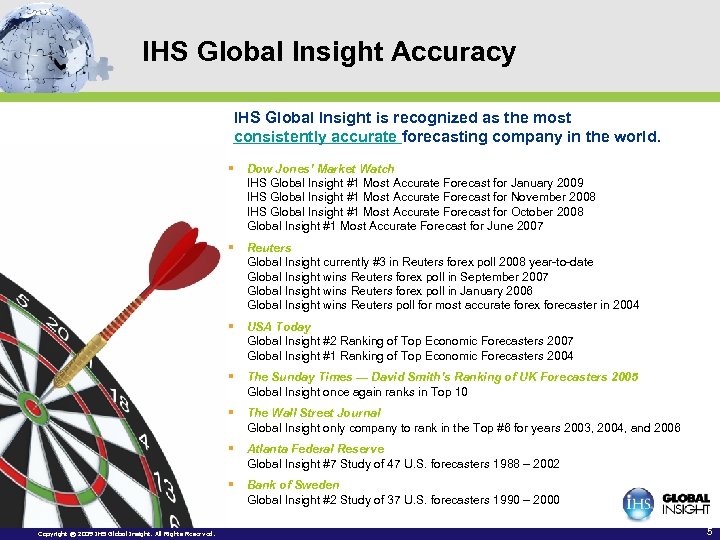 IHS Global Insight Accuracy IHS Global Insight is recognized as the most consistently accurate