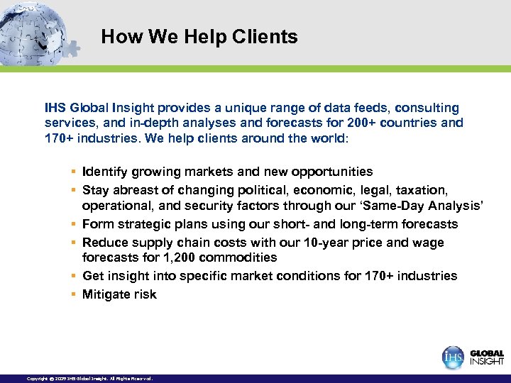 How We Help Clients IHS Global Insight provides a unique range of data feeds,