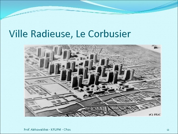 Ville Radieuse, Le Corbusier Prof. Alshuwaikhat - KFUPM - CP 101 12 