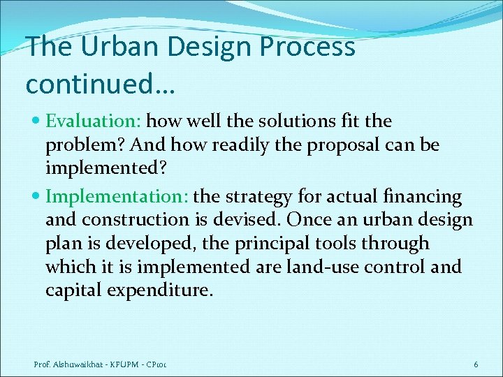 The Urban Design Process continued… Evaluation: how well the solutions fit the problem? And