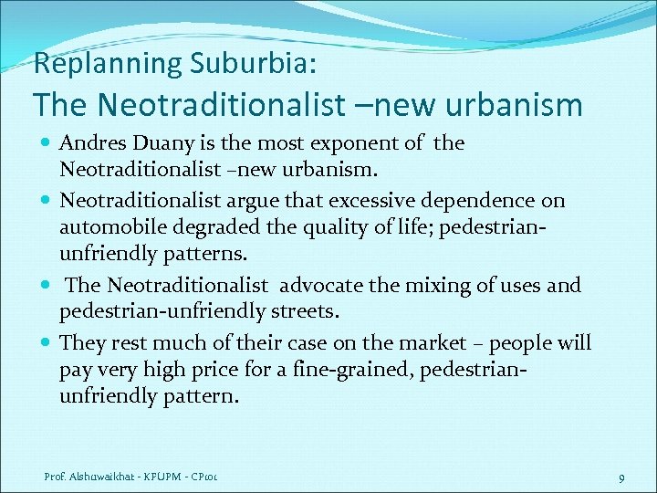 Replanning Suburbia: The Neotraditionalist –new urbanism Andres Duany is the most exponent of the