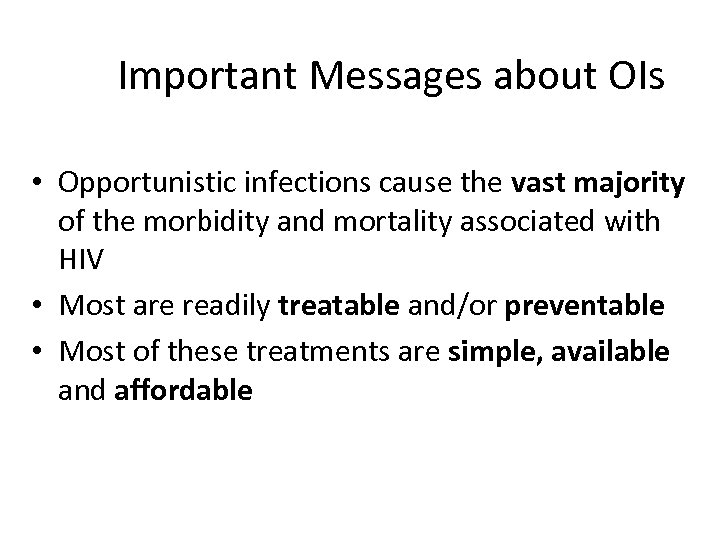 Important Messages about OIs • Opportunistic infections cause the vast majority of the morbidity