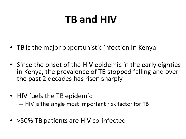 TB and HIV • TB is the major opportunistic infection in Kenya • Since