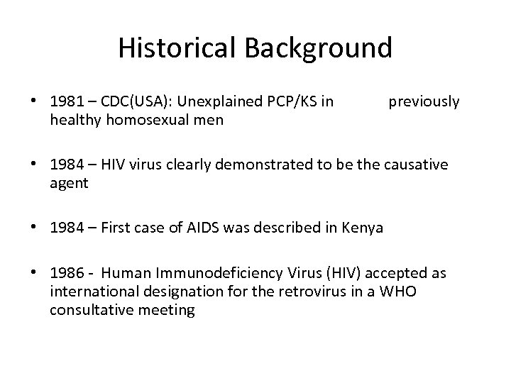 Historical Background • 1981 – CDC(USA): Unexplained PCP/KS in healthy homosexual men previously •