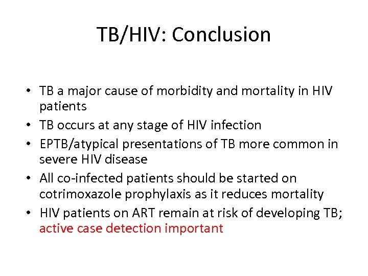 TB/HIV: Conclusion • TB a major cause of morbidity and mortality in HIV patients