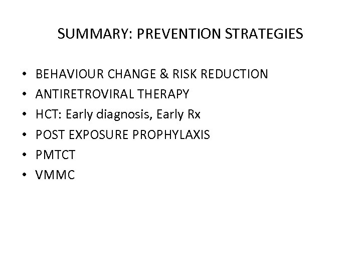 SUMMARY: PREVENTION STRATEGIES • • • BEHAVIOUR CHANGE & RISK REDUCTION ANTIRETROVIRAL THERAPY HCT: