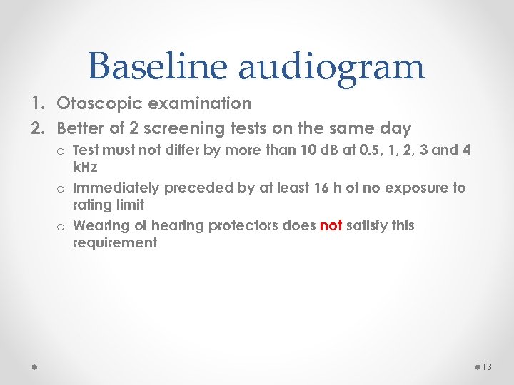 Baseline audiogram 1. Otoscopic examination 2. Better of 2 screening tests on the same