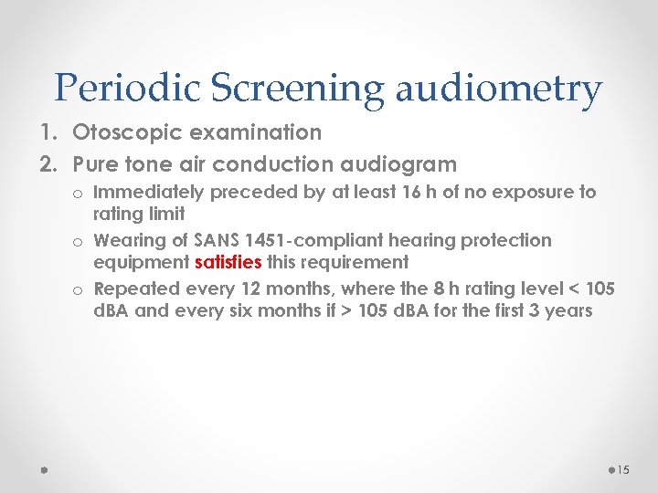 Periodic Screening audiometry 1. Otoscopic examination 2. Pure tone air conduction audiogram o Immediately