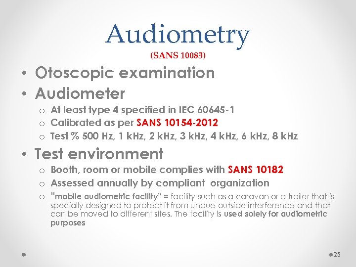 Audiometry (SANS 10083) • Otoscopic examination • Audiometer o At least type 4 specified