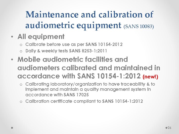 Maintenance and calibration of audiometric equipment (SANS 10083) • All equipment o Calibrate before