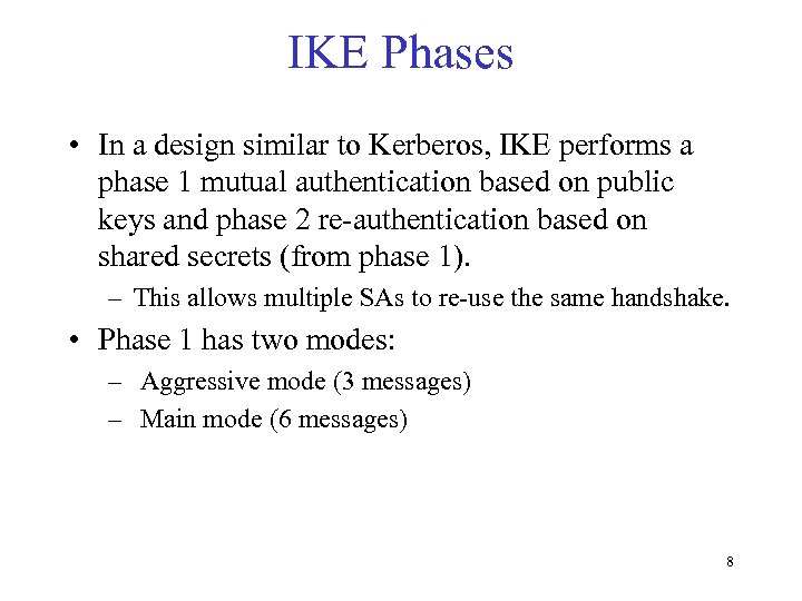 IKE Phases • In a design similar to Kerberos, IKE performs a phase 1