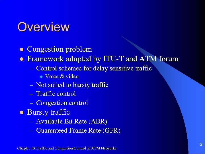 Overview l l Congestion problem Framework adopted by ITU-T and ATM forum – Control
