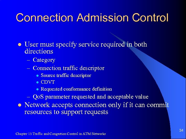 Connection Admission Control l User must specify service required in both directions – Category