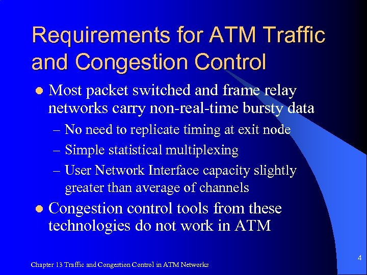 Requirements for ATM Traffic and Congestion Control l Most packet switched and frame relay