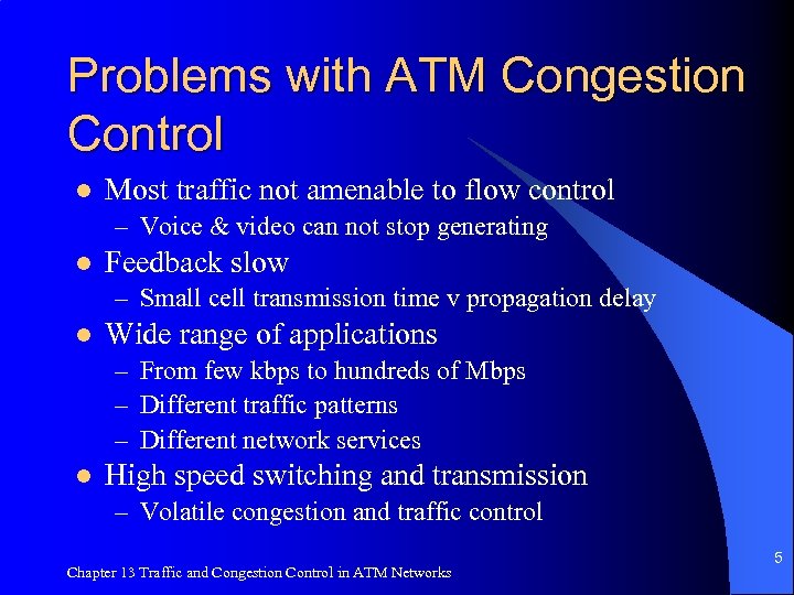 Problems with ATM Congestion Control l Most traffic not amenable to flow control –