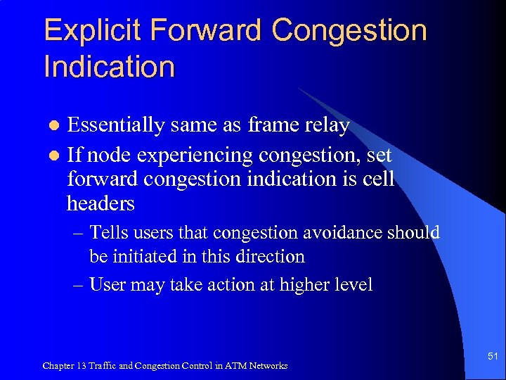 Explicit Forward Congestion Indication Essentially same as frame relay l If node experiencing congestion,