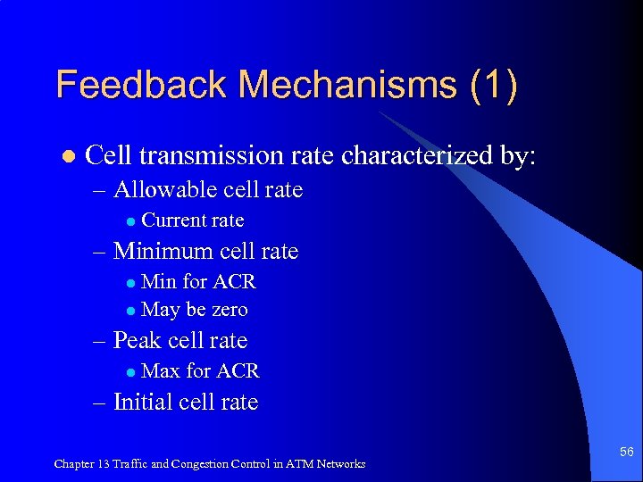 Feedback Mechanisms (1) l Cell transmission rate characterized by: – Allowable cell rate l