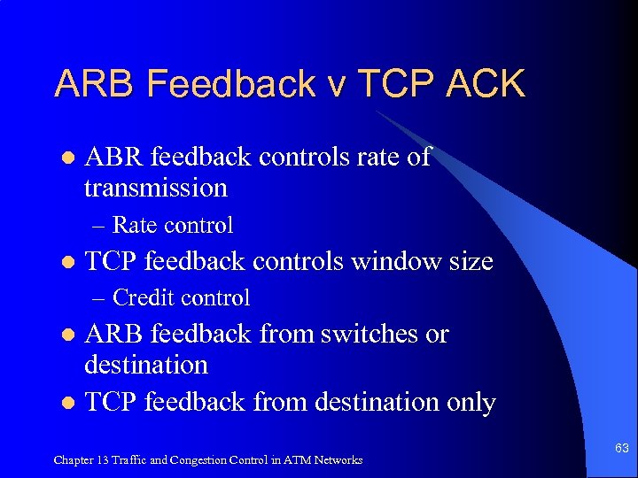 ARB Feedback v TCP ACK l ABR feedback controls rate of transmission – Rate