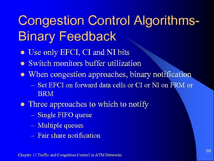 Congestion Control Algorithms. Binary Feedback l l l Use only EFCI, CI and NI