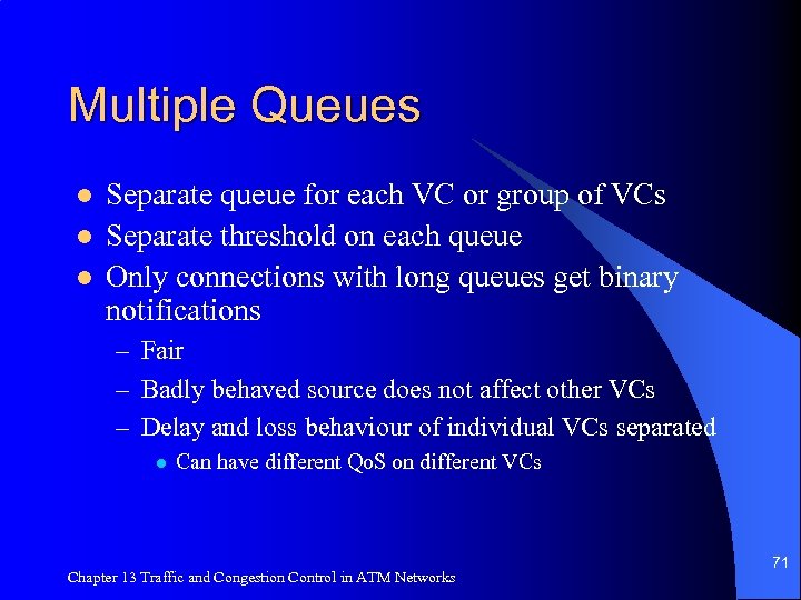Multiple Queues l l l Separate queue for each VC or group of VCs