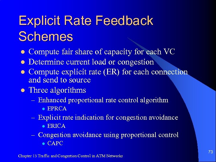Explicit Rate Feedback Schemes l l Compute fair share of capacity for each VC