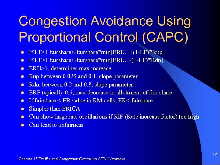 Congestion Avoidance Using Proportional Control (CAPC) l l l l l If LF<1 fairshare<-fairshare*min[ERU,