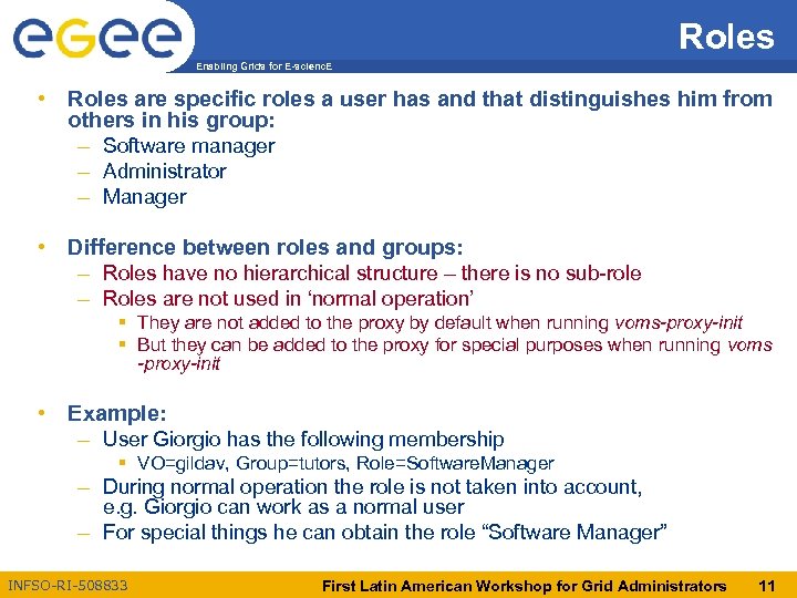 Roles Enabling Grids for E-scienc. E • Roles are specific roles a user has