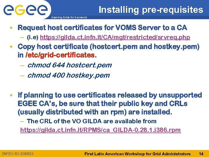 Installing pre-requisites Enabling Grids for E-scienc. E • Request host certificates for VOMS Server