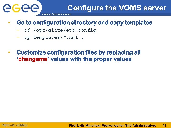 Configure the VOMS server Enabling Grids for E-scienc. E • Go to configuration directory