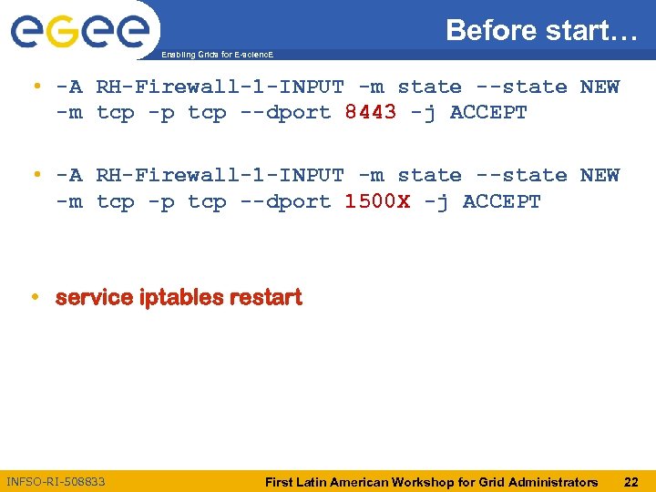 Before start… Enabling Grids for E-scienc. E • -A RH-Firewall-1 -INPUT -m state --state