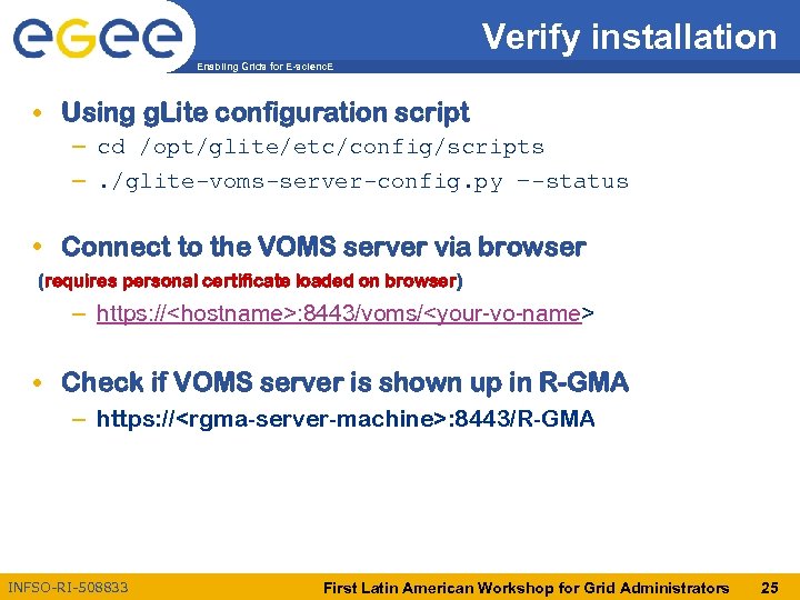 Verify installation Enabling Grids for E-scienc. E • Using g. Lite configuration script –