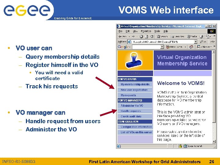 VOMS Web interface Enabling Grids for E-scienc. E • VO user can – Query
