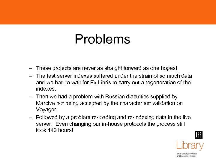 Problems – These projects are never as straight forward as one hopes! – The