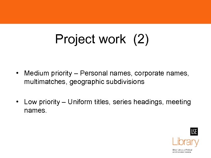 Project work (2) • Medium priority – Personal names, corporate names, multimatches, geographic subdivisions
