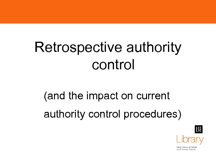 Retrospective authority control (and the impact on current authority control procedures) 