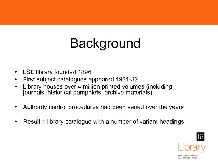 Background • LSE library founded 1896 • First subject catalogues appeared 1931 -32 •