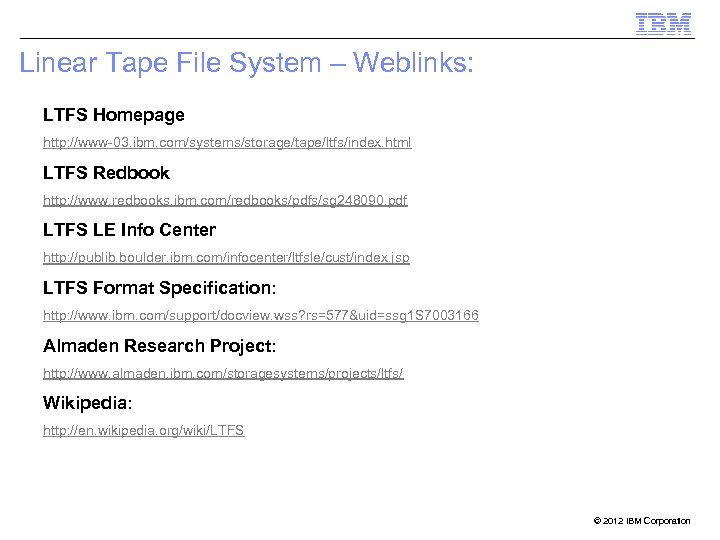 Linear Tape File System – Weblinks: LTFS Homepage http: //www-03. ibm. com/systems/storage/tape/ltfs/index. html LTFS