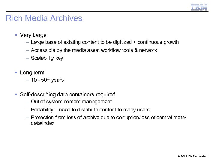 Rich Media Archives Very Large – Large base of existing content to be digitized