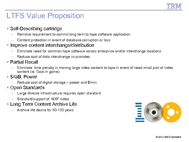 LTFS Value Proposition Self-Describing cartridge – Remove requirement to commit long term to tape