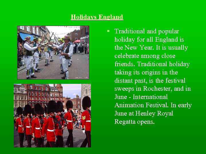 Holidays England Traditional and popular holiday for all England is the New Year. It