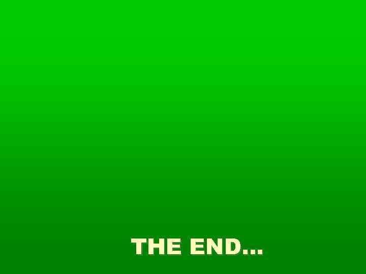 THE END… 