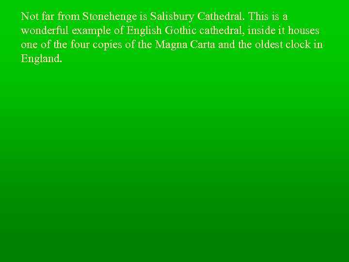 Not far from Stonehenge is Salisbury Cathedral. This is a wonderful example of English