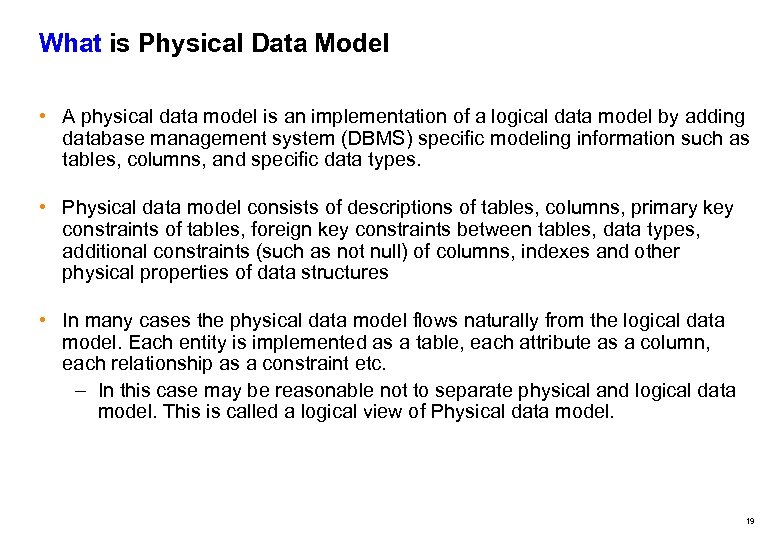 What is Physical Data Model • A physical data model is an implementation of