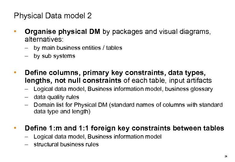Physical Data model 2 • Organise physical DM by packages and visual diagrams, alternatives: